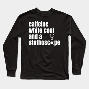 CAFFEINE WHITE COAT AND A STETHOSCOPE Long Sleeve T-Shirt